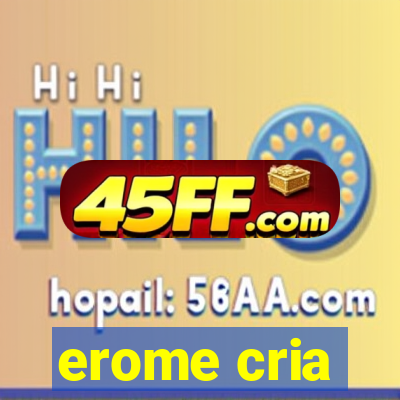 erome cria